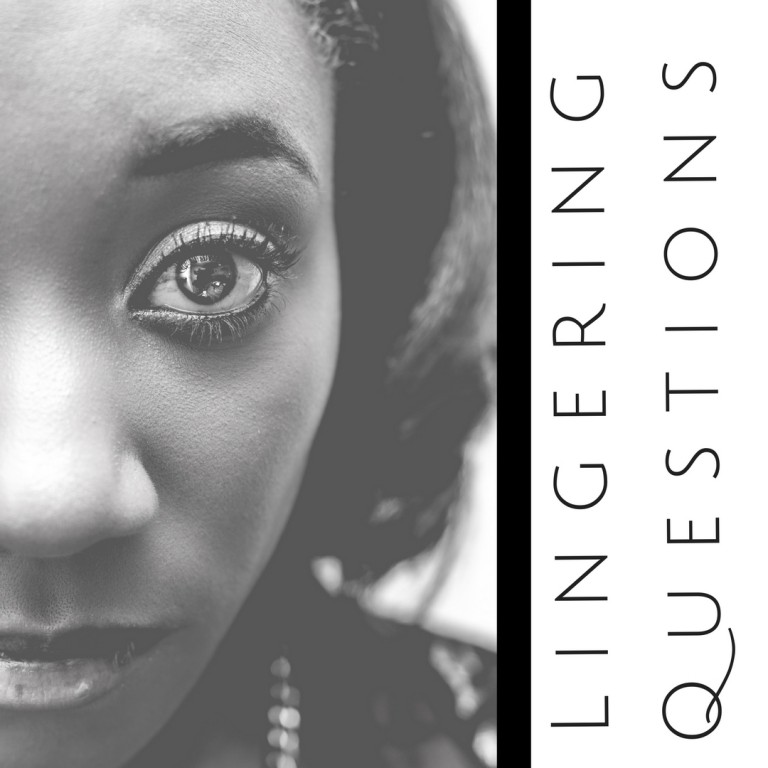 Lingering Questions What Are They? Listen to My Life